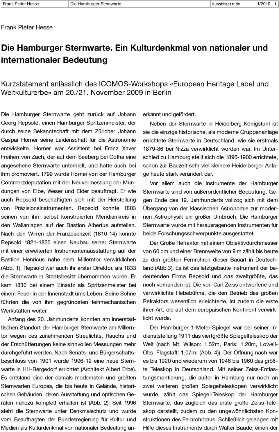 November 2009 in Berlin Die Hamburger Sternwarte geht zurück auf Johann Georg Repsold, einen Hamburger Spritzenmeister, der durch seine Bekanntschaft mit dem Züricher Johann Caspar Horner seine
