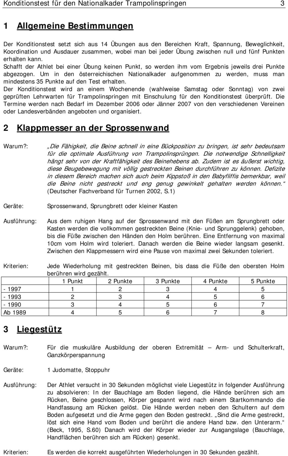 Um in den österreichischen Nationalkader aufgenommen zu werden, muss man mindestens 35 Punkte auf den Test erhalten.