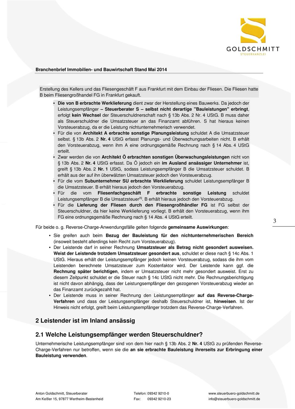 Da jedoch der Leistungsempfänger Steuerberater S selbst nicht derartige "Bauleistungen" erbringt, erfolgt kein Wechsel der Steuerschuldnerschaft nach 13b Abs. 2 Nr. 4 UStG.