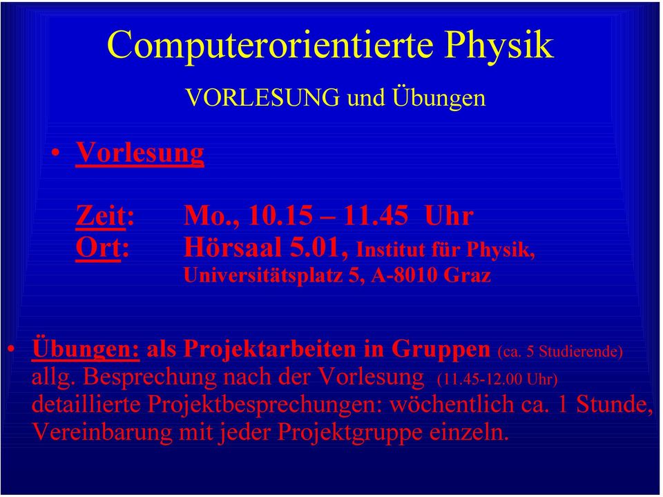 01, Institut für Physik, Universitätsplatz 5, A-8010 Graz Übungen: als Projektarbeiten in