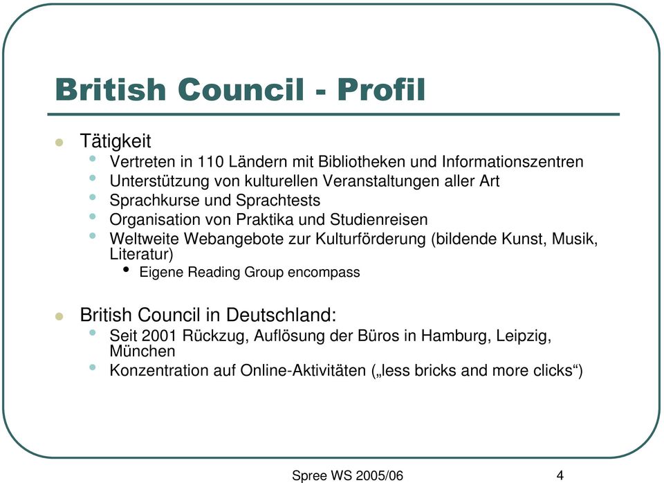 (bildende Kunst, Musik, Literatur) Eigene Reading Group encompass British Council in Deutschland: Seit 2001 Rückzug,