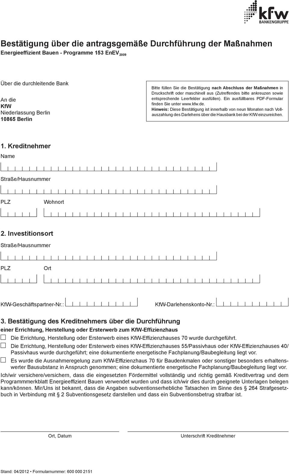 Ein ausfüllbares PDF-Formular finden Sie unter www.kfw.de. Hinweis: Diese Bestätigung ist innerhalb von neun Monaten nach Vollauszahlung des Darlehens über die Hausbank bei der KfW einzureichen. 1.