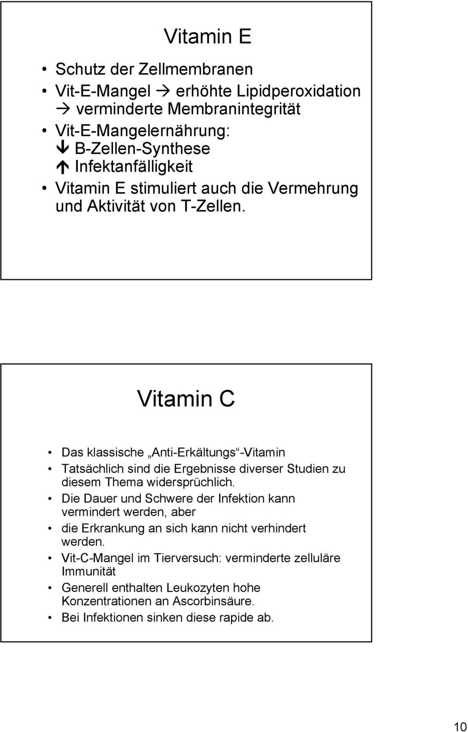 Vitamin C Das klassische Anti-Erkältungs -Vitamin Tatsächlich sind die Ergebnisse diverser Studien zu diesem Thema widersprüchlich.