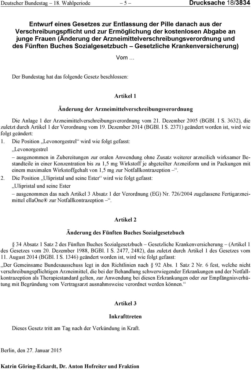 Arzneimittelverschreibungsverordnung und des Fünften Buches Sozialgesetzbuch Gesetzliche Krankenversicherung) Vom Der Bundestag hat das folgende Gesetz beschlossen: Artikel 1 Änderung der