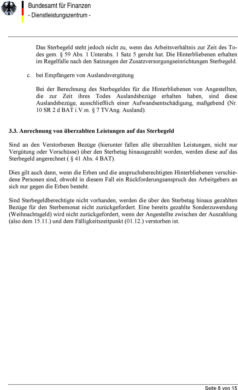 bei Empfängern von Auslandsvergütung Bei der Berechnung des Sterbegeldes für die Hinterbliebenen von Angestellten, die zur Zeit ihres Todes Auslandsbezüge erhalten haben, sind diese Auslandsbezüge,