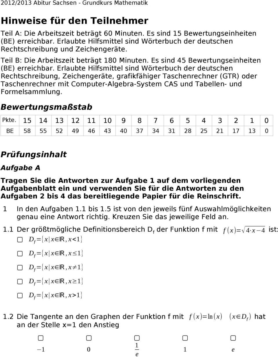 Erlaubte Hilfsmittel sind Wörterbuch der deutschen Rechtschreibung, Zeichengeräte, grafikfähiger Taschenrechner (GTR) oder Taschenrechner mit Computer-Algebra-System CAS und Tabellen- und