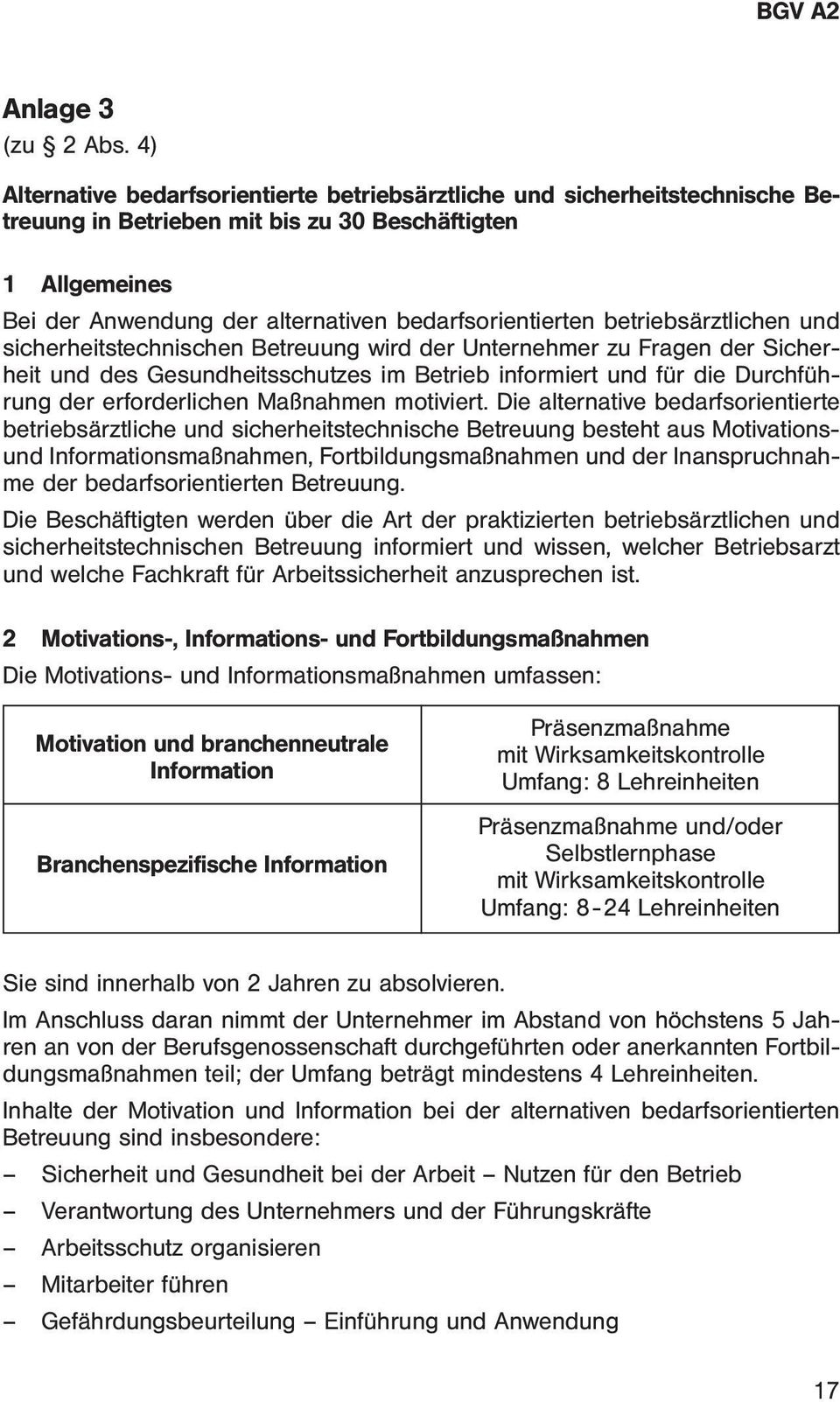 betriebsärztlichen und sicherheitstechnischen Betreuung wird der Unternehmer zu Fragen der Sicherheit und des Gesundheitsschutzes im Betrieb informiert und für die Durchführung der erforderlichen