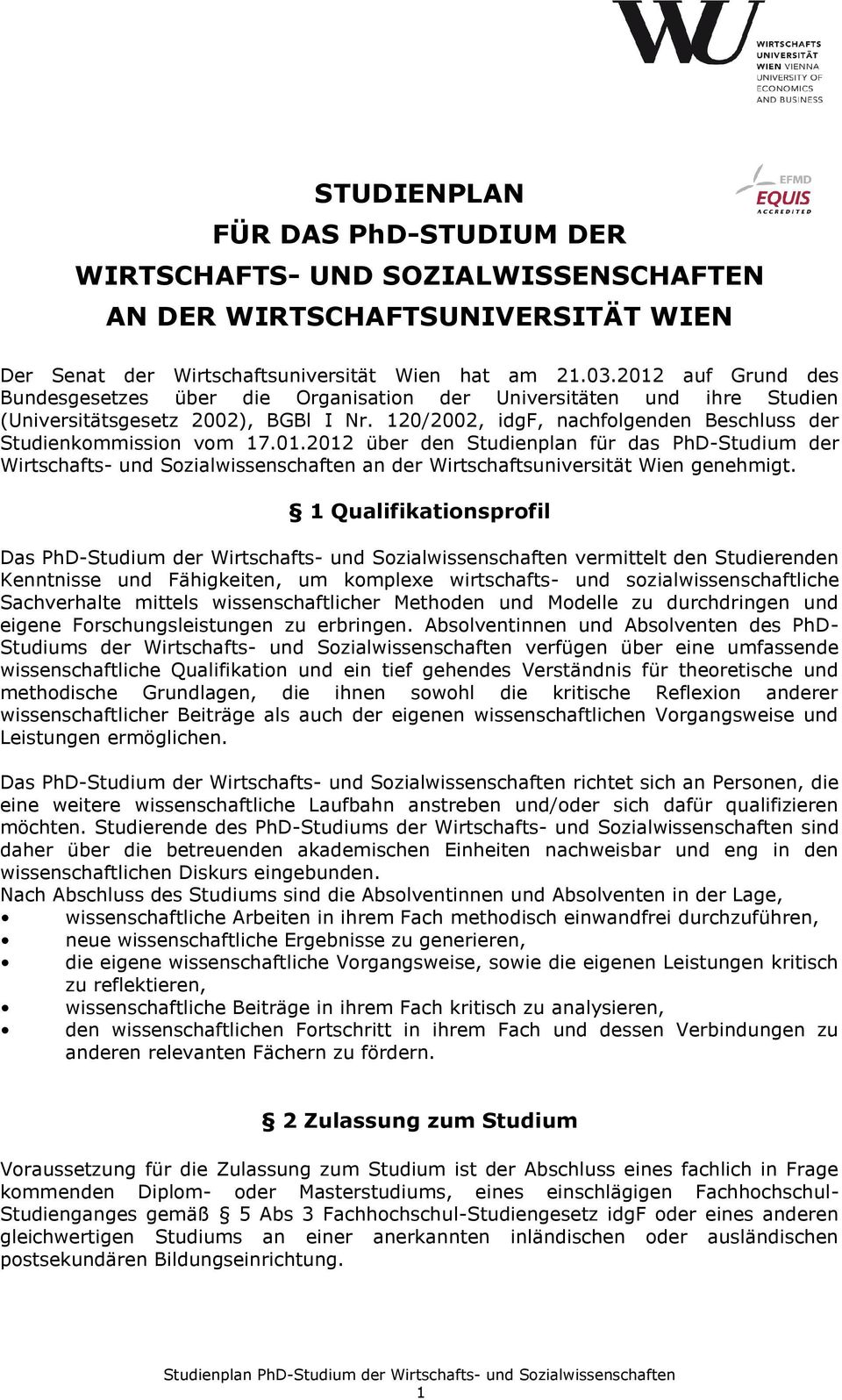 01.2012 über den Studienplan für das PhD-Studium der Wirtschafts- und Sozialwissenschaften an der Wirtschaftsuniversität Wien genehmigt.
