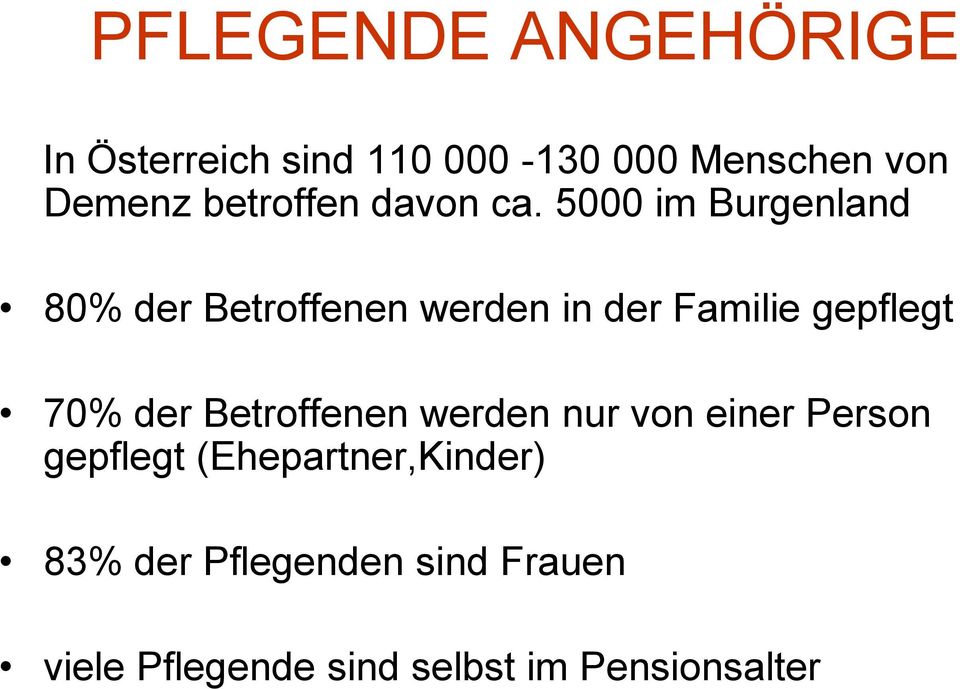 5000 im Burgenland 80% der Betroffenen werden in der Familie gepflegt 70% der
