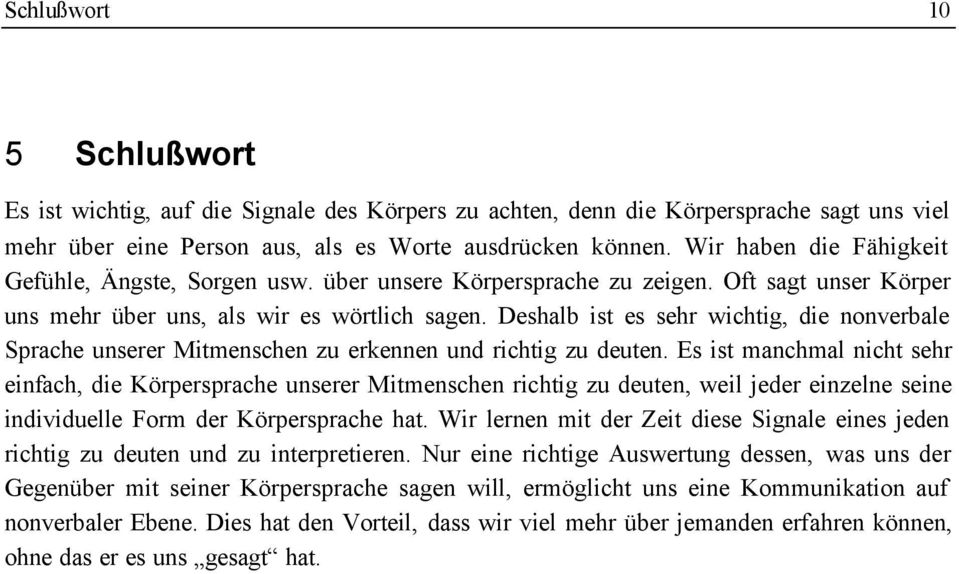 Deshalb ist es sehr wichtig, die nonverbale Sprache unserer Mitmenschen zu erkennen und richtig zu deuten.