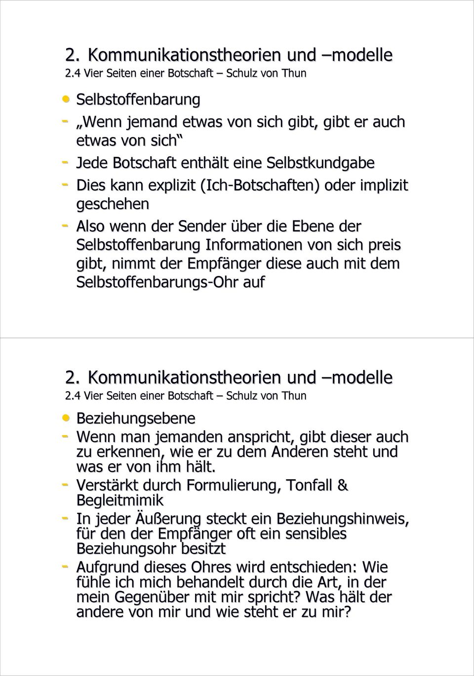 auf 2.4 Vier Seiten einer Botschaft Schulz von Thun Beziehungsebene - Wenn man jemanden anspricht, gibt dieser auch zu erkennen, wie er zu dem Anderen steht und was er von ihm hält.