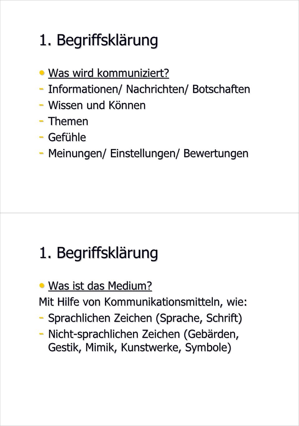 Meinungen/ Einstellungen/ Bewertungen 1. Begriffsklärung rung Was ist das Medium?