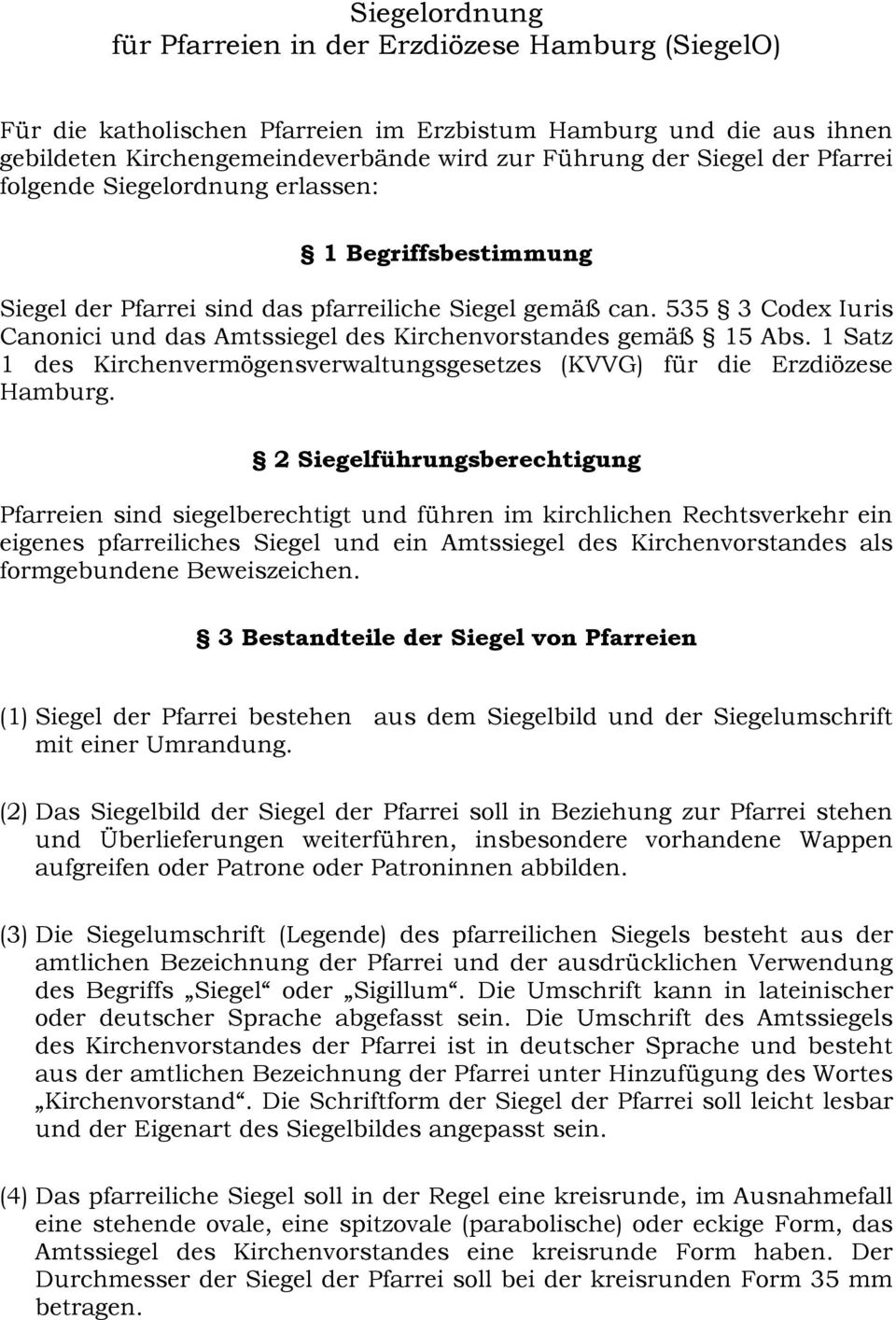 535 3 Codex Iuris Canonici und das Amtssiegel des Kirchenvorstandes gemäß 15 Abs. 1 Satz 1 des Kirchenvermögensverwaltungsgesetzes (KVVG) für die Erzdiözese Hamburg.