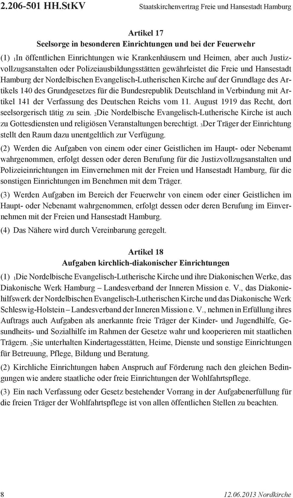 auch Justizvollzugsanstalten oder Polizeiausbildungsstätten gewährleistet die Freie und Hansestadt Hamburg der Nordelbischen Evangelisch-Lutherischen Kirche auf der Grundlage des Artikels 140 des