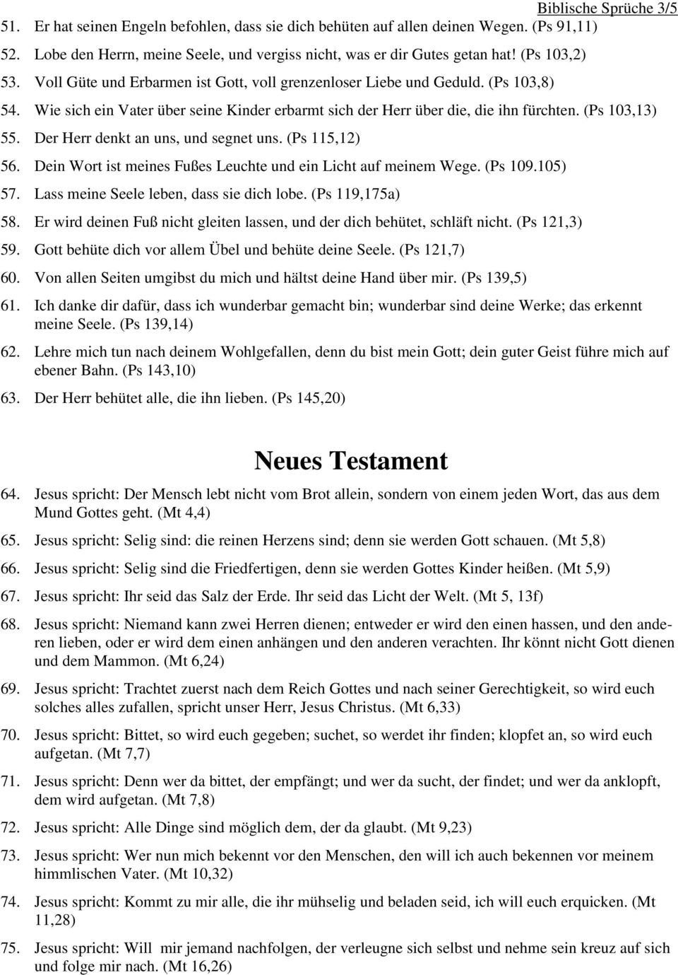 (Ps 103,13) 55. Der Herr denkt an uns, und segnet uns. (Ps 115,12) 56. Dein Wort ist meines Fußes Leuchte und ein Licht auf meinem Wege. (Ps 109.105) 57. Lass meine Seele leben, dass sie dich lobe.