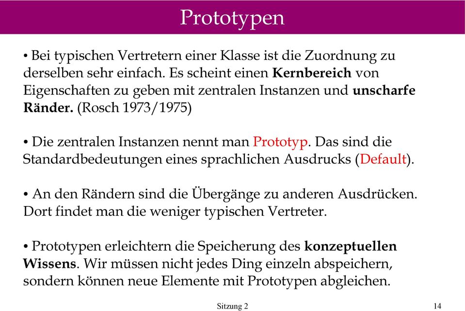 (Rosch 1973/1975) Die zentralen Instanzen nennt man Prototyp. Das sind die Standardbedeutungen eines sprachlichen Ausdrucks (Default).