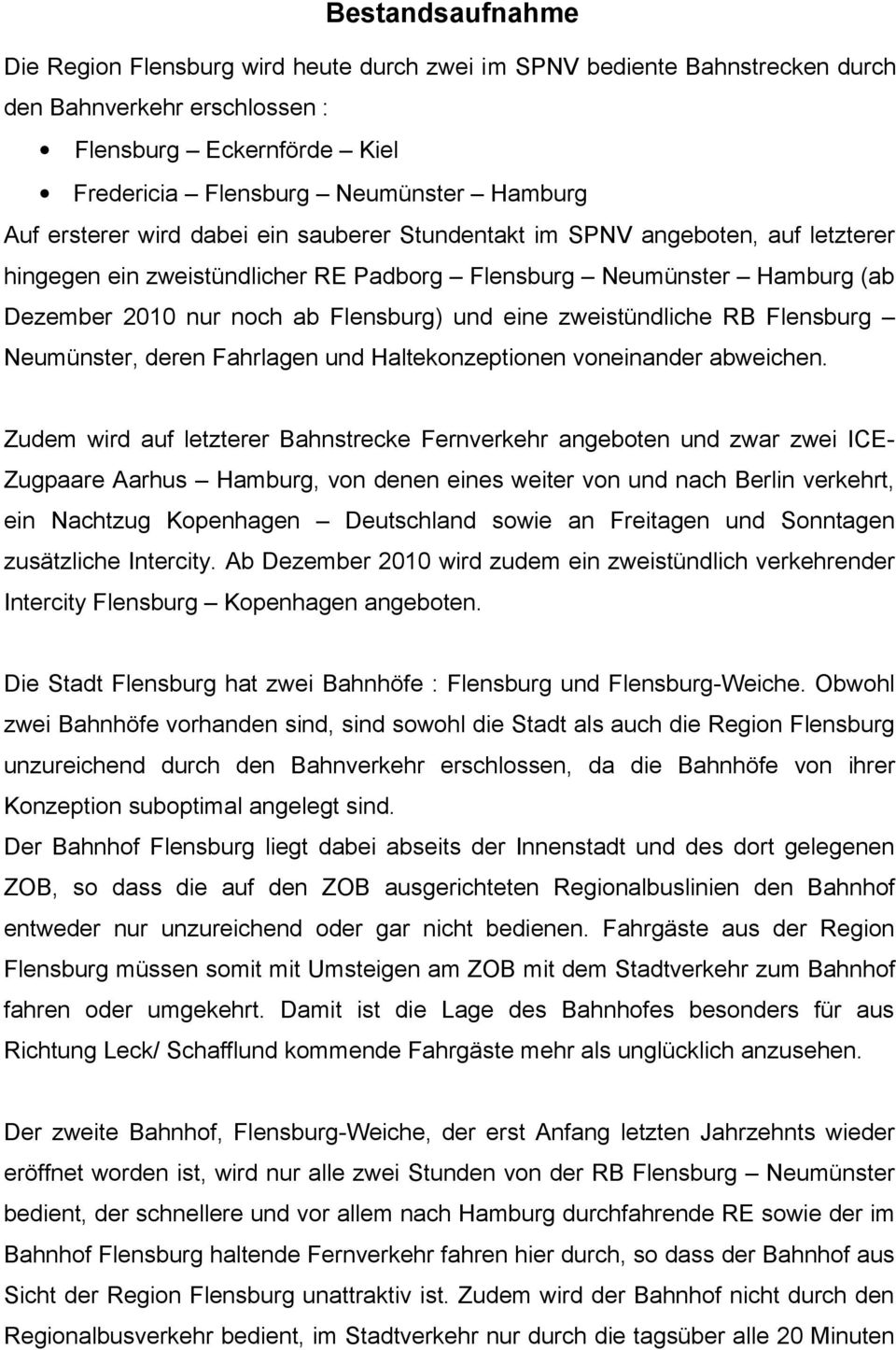 zweistündliche RB Flensburg Neumünster, deren Fahrlagen und Haltekonzeptionen voneinander abweichen.