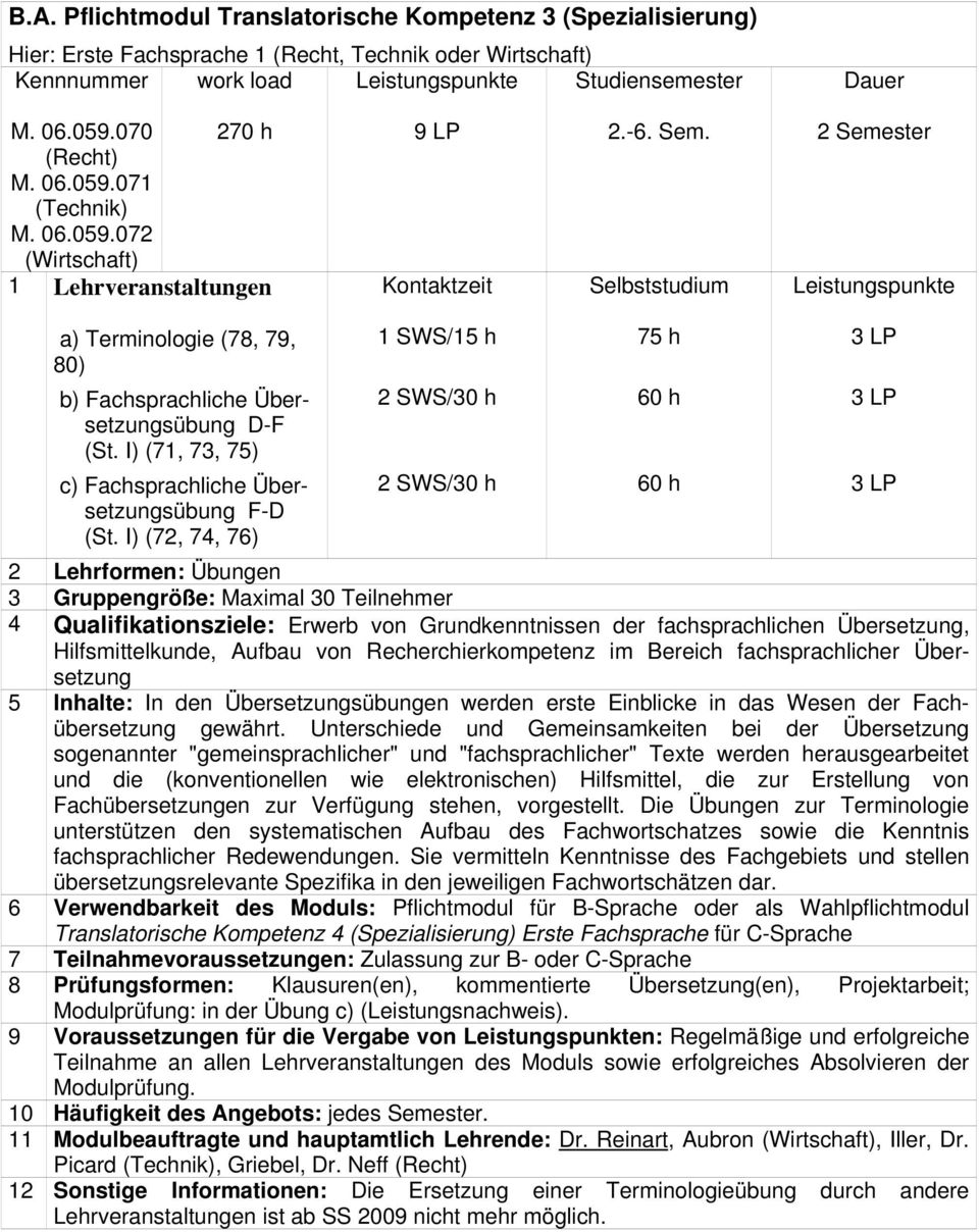 I) (72, 74, 76) 1 SWS/15 h 75 h 2 Lehrformen: Übungen 3 Gruppengröße: Maximal 30 Teilnehmer 4 Qualifikationsziele: Erwerb von Grundkenntnissen der fachsprachlichen Übersetzung, Hilfsmittelkunde,