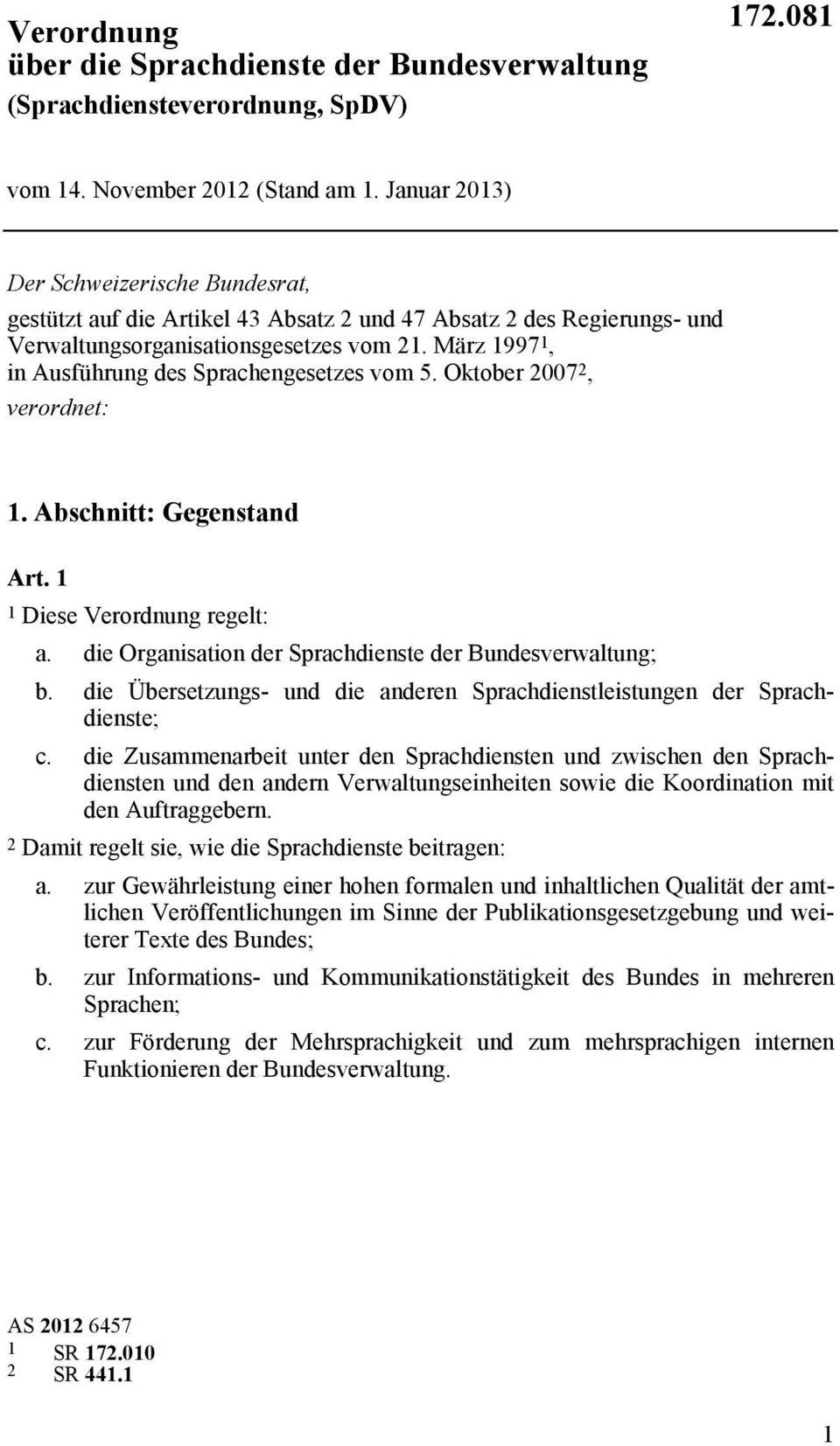 März 1997 1, in Ausführung des Sprachengesetzes vom 5. Oktober 2007 2, verordnet: 1. Abschnitt: Gegenstand Art. 1 1 Diese Verordnung regelt: a.