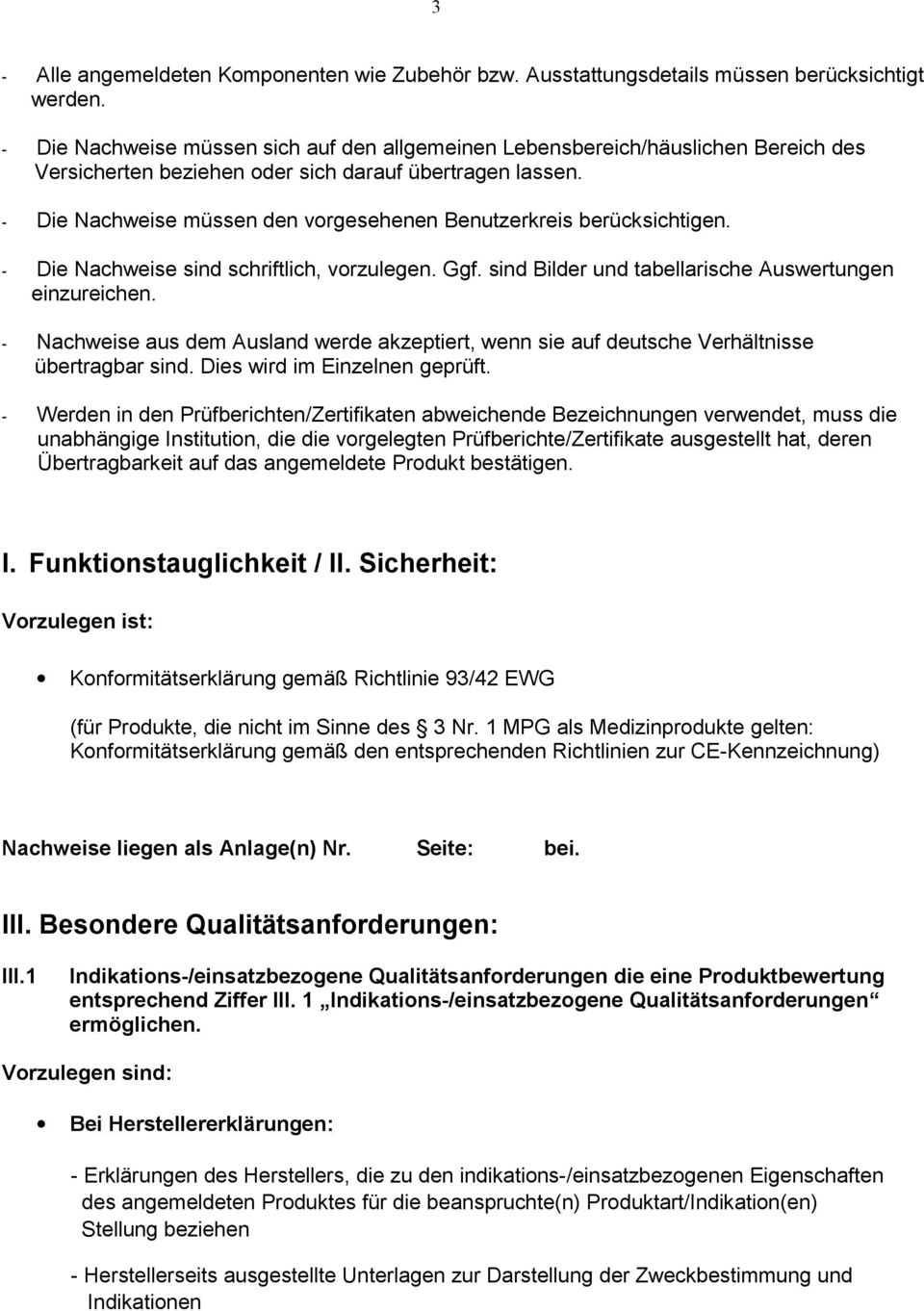 - Die Nachweise müssen den vorgesehenen Benutzerkreis berücksichtigen. - Die Nachweise sind schriftlich, vorzulegen. Ggf. sind Bilder und tabellarische Auswertungen einzureichen.