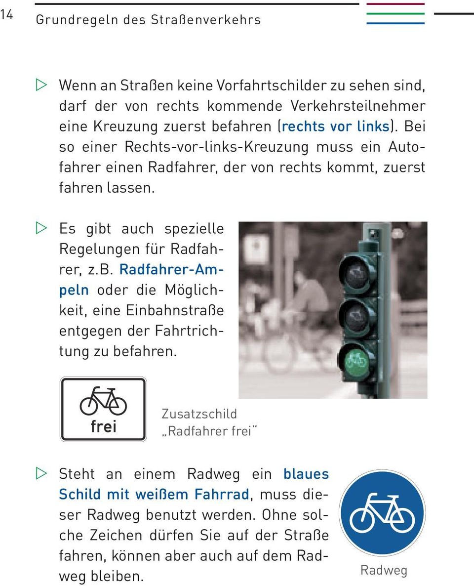 Es gibt auch spezielle Regelungen für Radfahrer, z.b. Radfahrer-Ampeln oder die Möglichkeit, eine Einbahnstraße entgegen der Fahrtrichtung zu befahren.