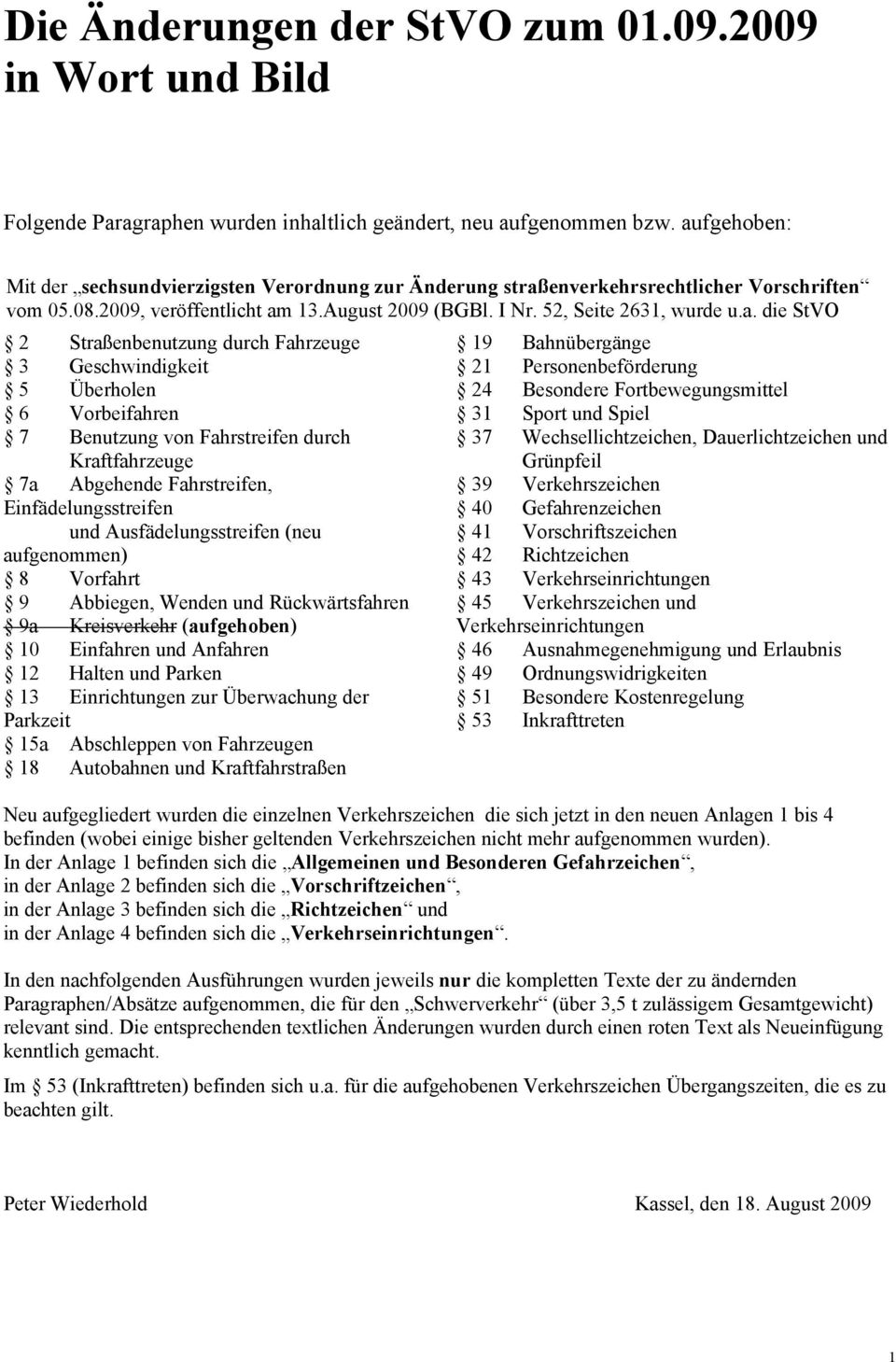 StVO 2 Straßenbenutzung durch Fahrzeuge 3 Geschwindigkeit 5 Überholen 6 Vorbeifahren 7 Benutzung von Fahrstreifen durch Kraftfahrzeuge 7a Abgehende Fahrstreifen, Einfädelungsstreifen und