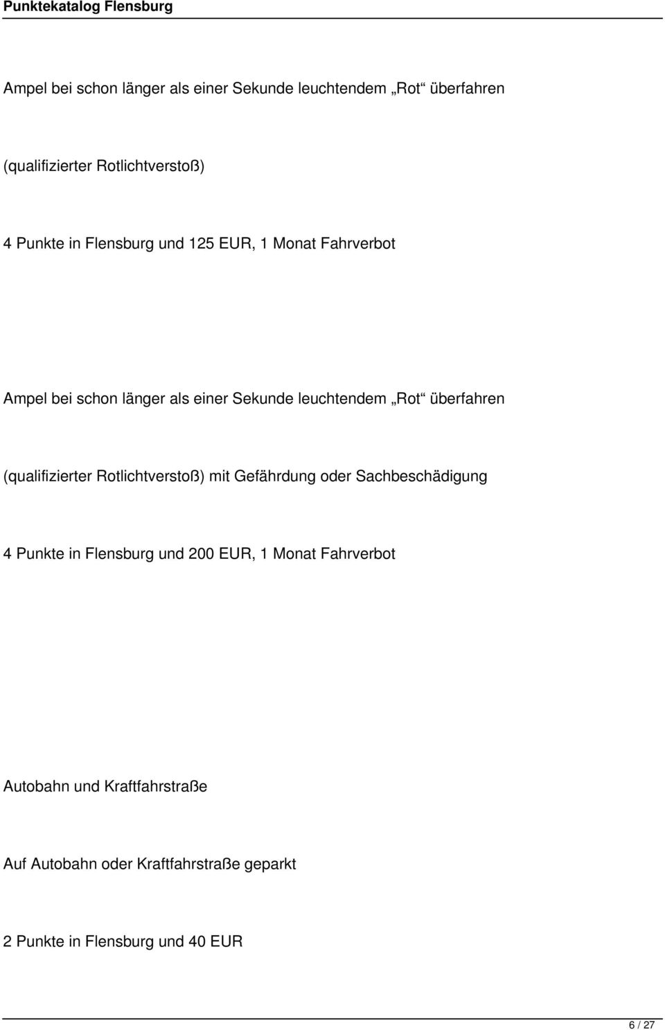 (qualifizierter Rotlichtverstoß) mit Gefährdung oder Sachbeschädigung 4 Punkte in Flensburg und 200 EUR, 1 Monat