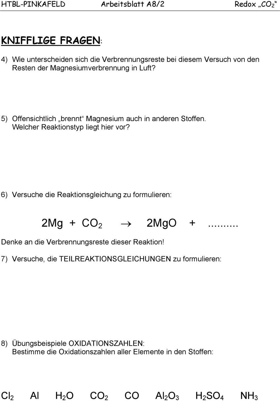 6) Versuche die Reaktionsgleichung zu formulieren: 2Mg + CO 2 2MgO +... Denke an die Verbrennungsreste dieser Reaktion!