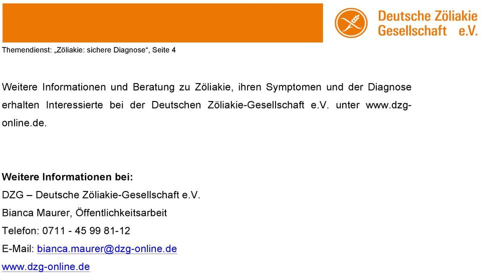 unter www.dzgonline.de. Weitere Informationen bei: DZG Deutsche Zöliakie-Gesellschaft e.v.