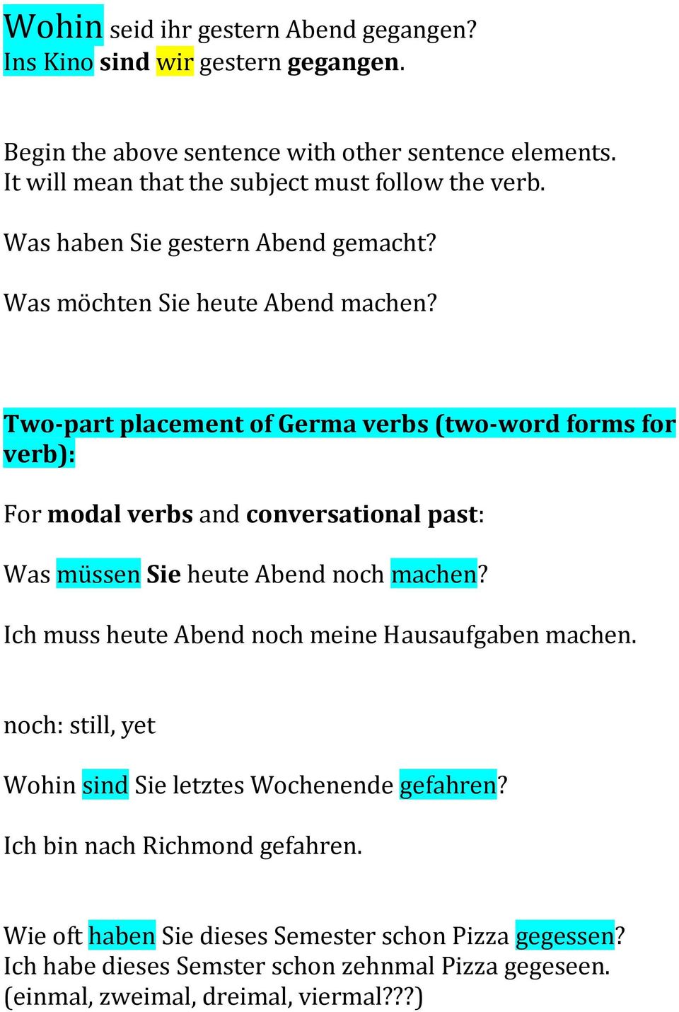 Two-part placement of Germa verbs (two-word forms for verb): For modal verbs and conversational past: Was müssen Sie heute Abend noch machen?