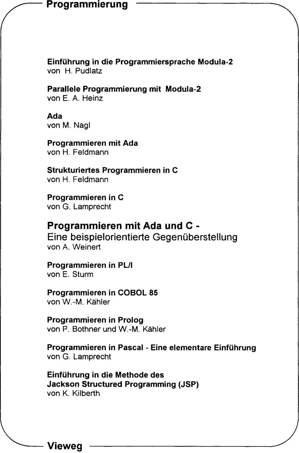 Lamprecht Programmieren mit Ada und C - Eine beispielorientierte Gegenüberstellung von A. Weinert Programmieren in PUl von E. Sturm Programmieren in COBOL 85 von W.