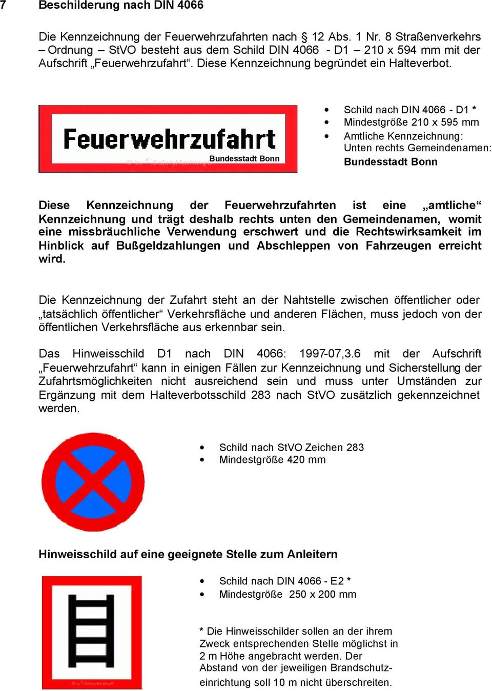 Bundesstadt Bonn Schild nach DIN 4066 - D1 * Mindestgröße 210 x 595 mm Amtliche Kennzeichnung: Unten rechts Gemeindenamen: Bundesstadt Bonn Diese Kennzeichnung der Feuerwehrzufahrten ist eine