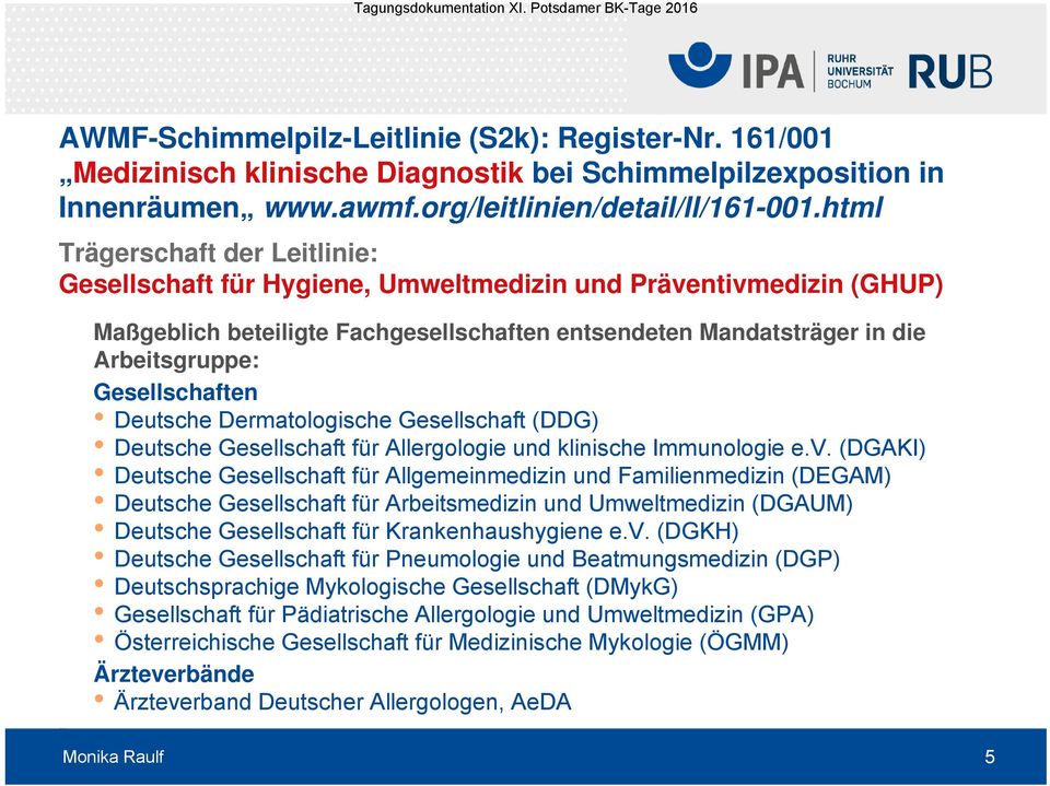 Gesellschaften Deutsche Dermatologische Gesellschaft (DDG) Deutsche Gesellschaft für Allergologie und klinische Immunologie e.v.