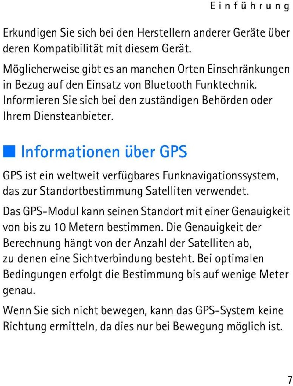 Informationen über GPS GPS ist ein weltweit verfügbares Funknavigationssystem, das zur Standortbestimmung Satelliten verwendet.