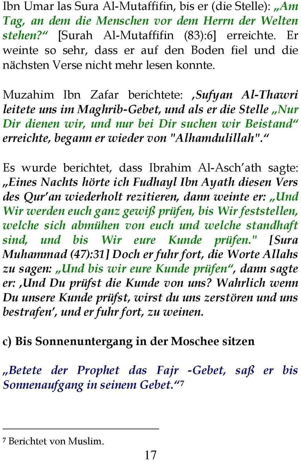 Muzahim Ibn Zafar berichtete: Sufyan Al-Thawri leitete uns im Maghrib-Gebet, und als er die Stelle Nur Dir dienen wir, und nur bei Dir suchen wir Beistand erreichte, begann er wieder von