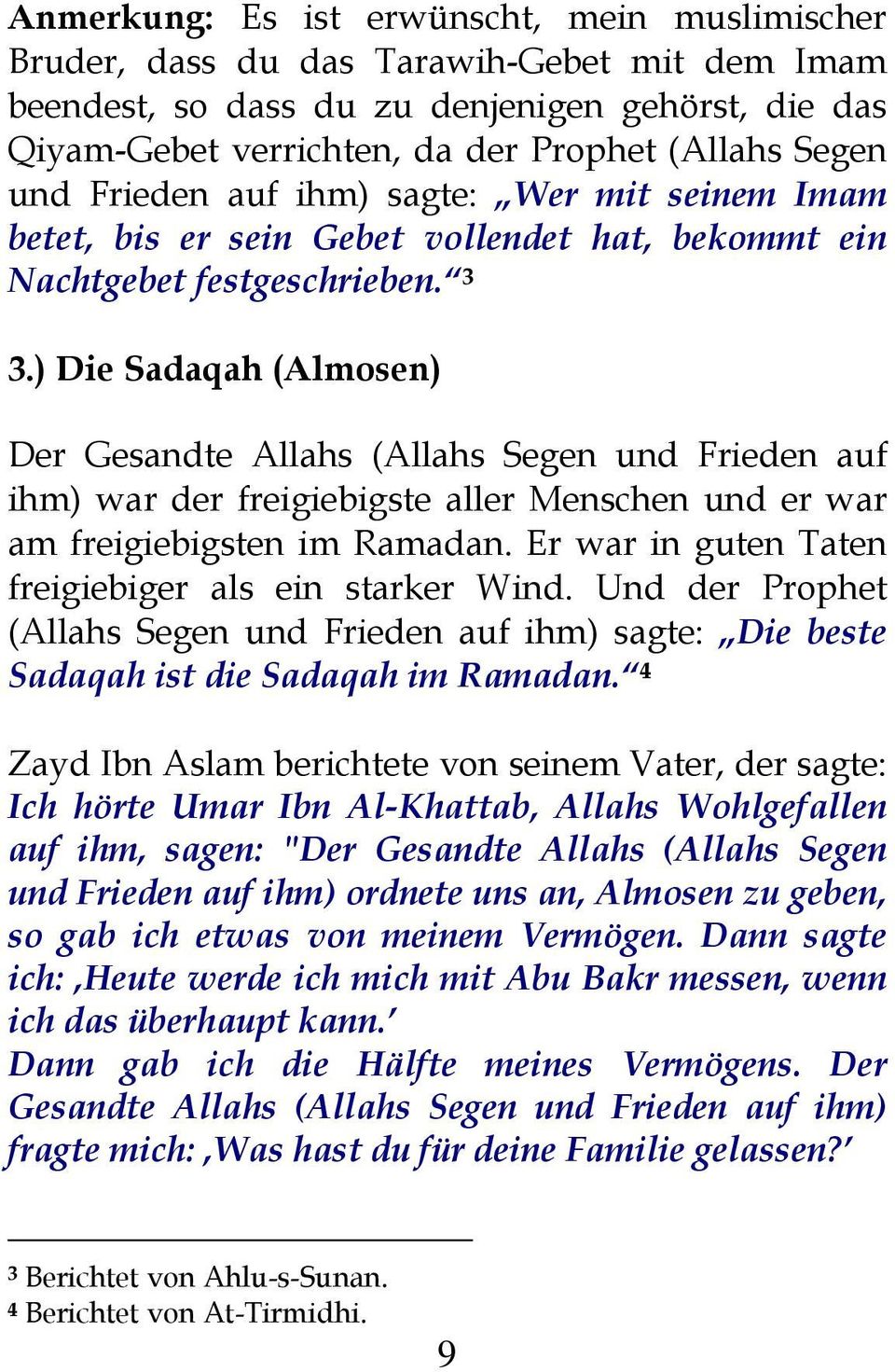 ) Die Sadaqah (Almosen) Der Gesandte Allahs (Allahs Segen und Frieden auf ihm) war der freigiebigste aller Menschen und er war am freigiebigsten im Ramadan.