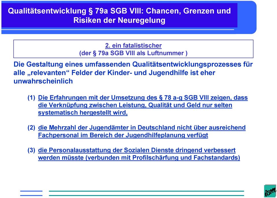 Qualität und Geld nur selten systematisch hergestellt wird, (2) die Mehrzahl der Jugendämter in Deutschland nicht über ausreichend Fachpersonal im Bereich
