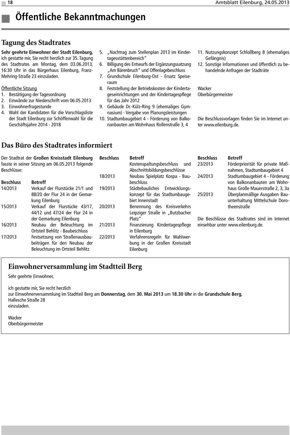 Einwände zur Niederschrift vom 06.05.2013 3. Einwohnerfragestunde 4. Wahl der Kandidaten für die Vorschlagsliste der Stadt Eilenburg zur Schöffenwahl für die Geschäftsjahre 2014-2018 5.