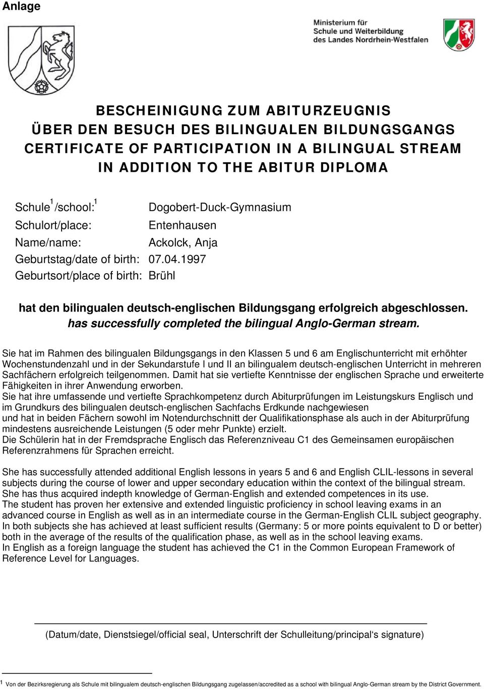 1997 Brühl hat den bilingualen deutsch-englischen Bildungsgang erfolgreich abgeschlossen. has successfully completed the bilingual Anglo-German stream.