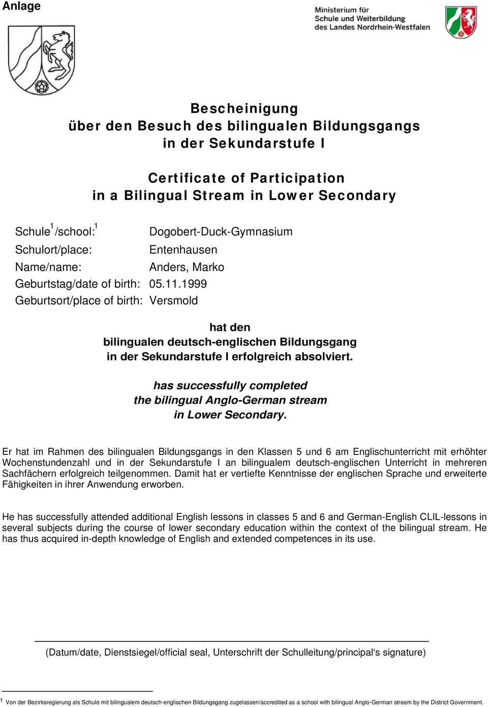 1999 Versmold hat den bilingualen deutsch-englischen Bildungsgang in der Sekundarstufe I erfolgreich absolviert. has successfully completed the bilingual Anglo-German stream in Lower Secondary.