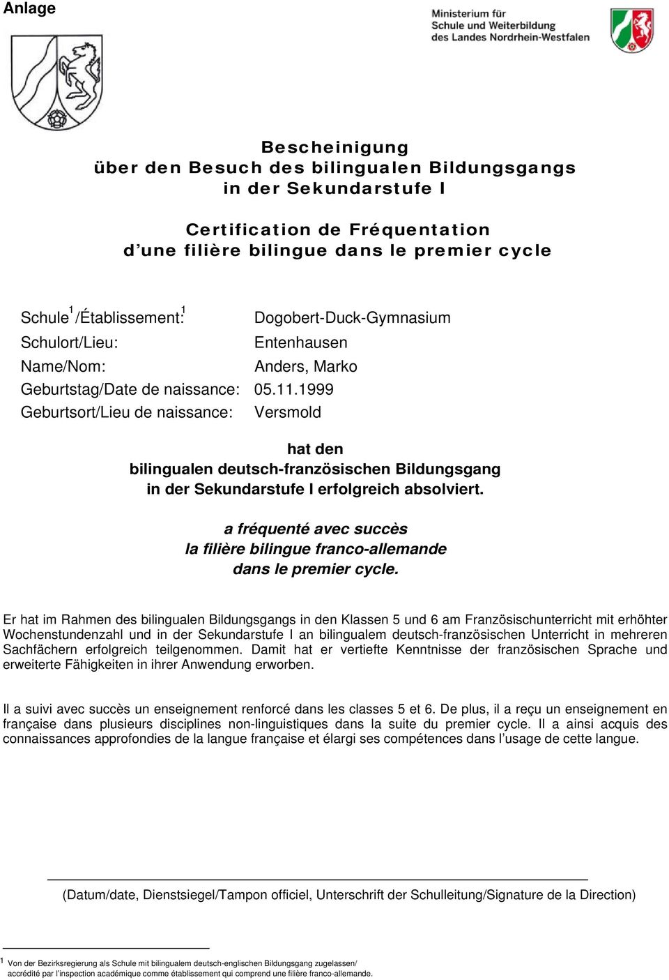 1999 Versmold hat den bilingualen deutsch-französischen Bildungsgang in der Sekundarstufe I erfolgreich absolviert. a fréquenté avec succès la filière bilingue franco-allemande dans le premier cycle.