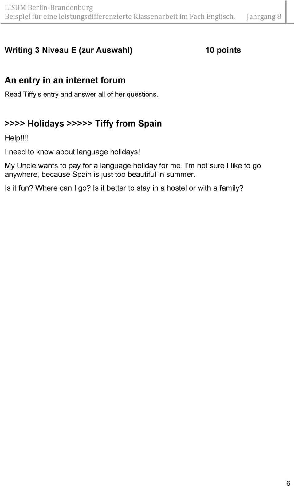 My Uncle wants to pay for a language holiday for me.