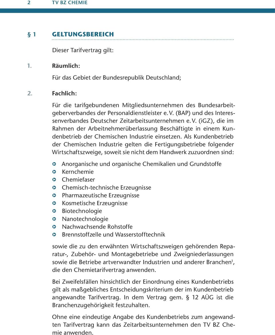 (BAP) und des Interessenverbandes Deutscher Zeitarbeitsunternehmen e. V. (igz), die im Rahmen der Arbeitnehmerüberlassung Beschäftigte in einem Kundenbetrieb der Chemischen Industrie einsetzen.