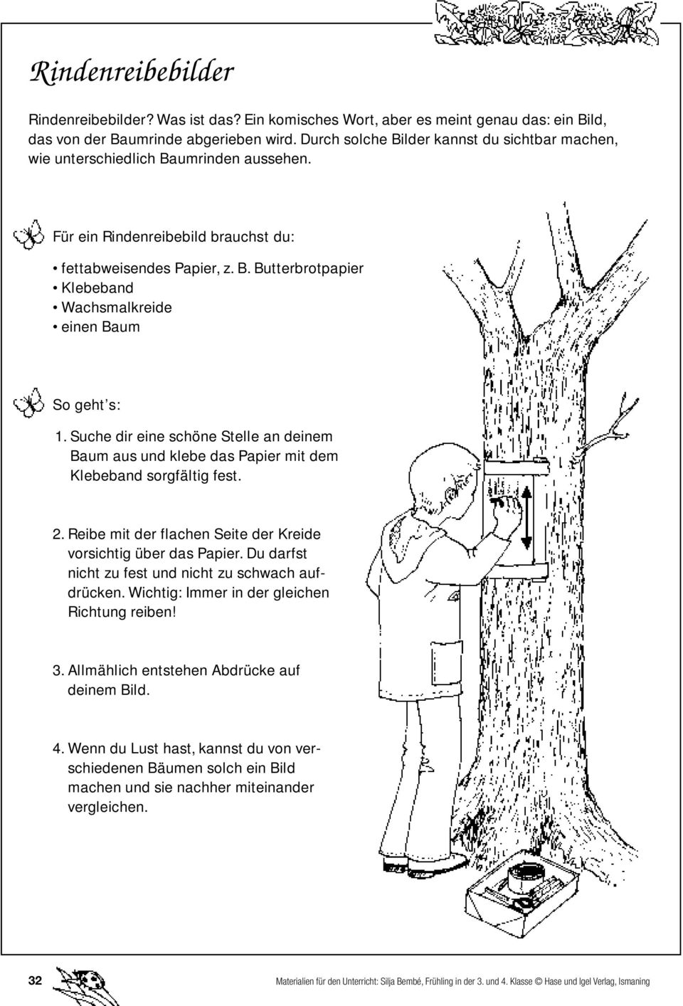 Suche dir eine schöne Stelle an deinem Baum aus und klebe das Papier mit dem Klebeband sorgfältig fest. 2. Reibe mit der flachen Seite der Kreide vorsichtig über das Papier.