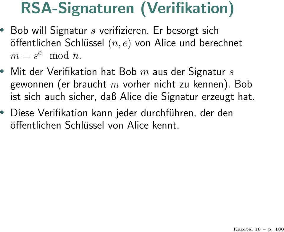 Mit der Verifikation hat Bob m aus der Signatur s gewonnen (er braucht m vorher nicht zu kennen).