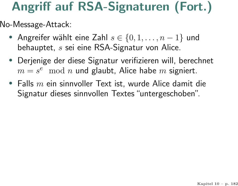 Derjenige der diese Signatur verifizieren will, berechnet m = s e mod n und glaubt, Alice