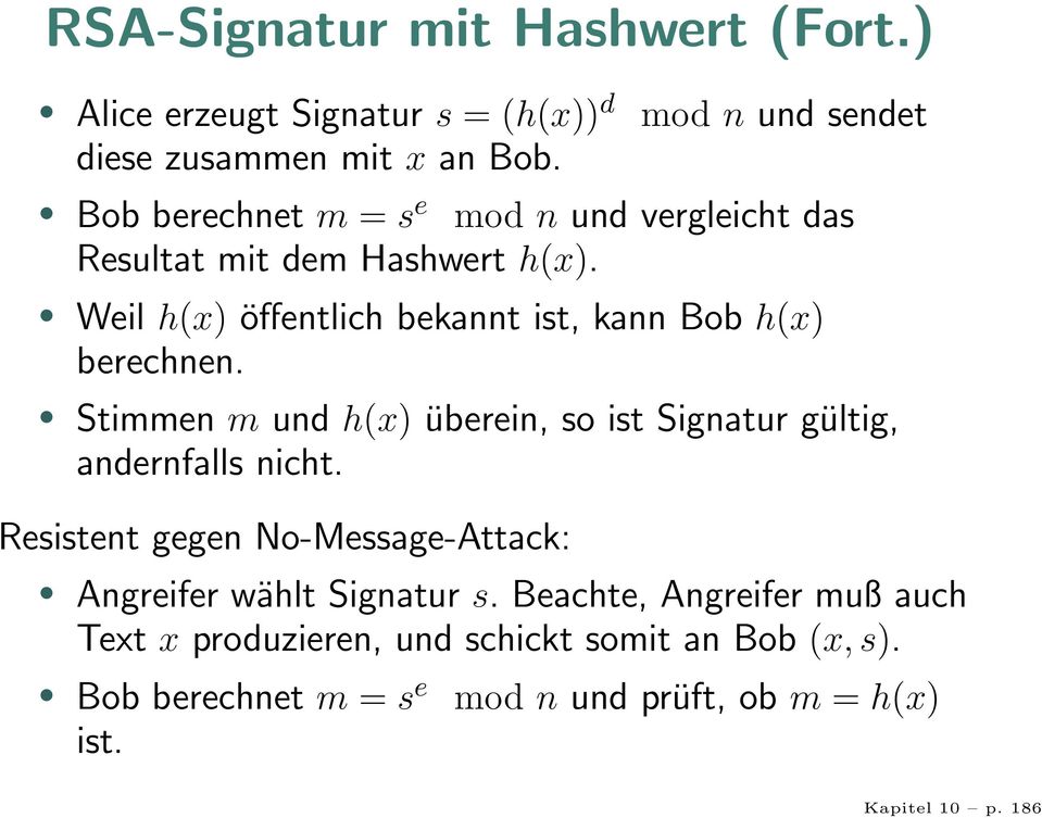 Weil h(x) öffentlich bekannt ist, kann Bob h(x) berechnen. Stimmen m und h(x) überein, so ist Signatur gültig, andernfalls nicht.