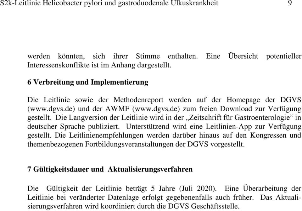 Die Langversion der Leitlinie wird in der Zeitschrift für Gastroenterologie in deutscher Sprache publiziert. Unterstützend wird eine Leitlinien-App zur Verfügung gestellt.