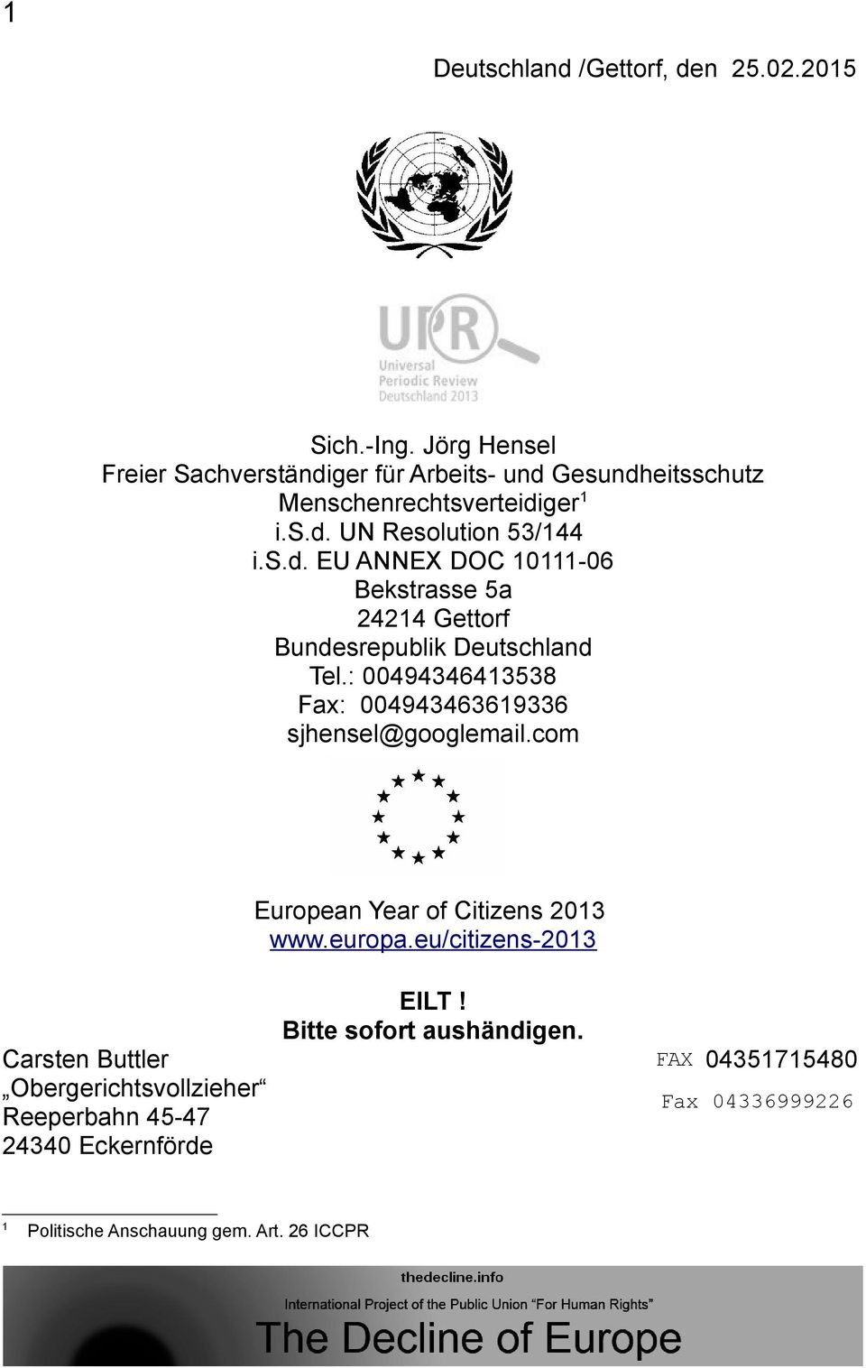 : 00494346413538 Fax: 004943463619336 sjhensel@googlemail.com European Year of Citizens 2013 www.europa.eu/citizens-2013 EILT!