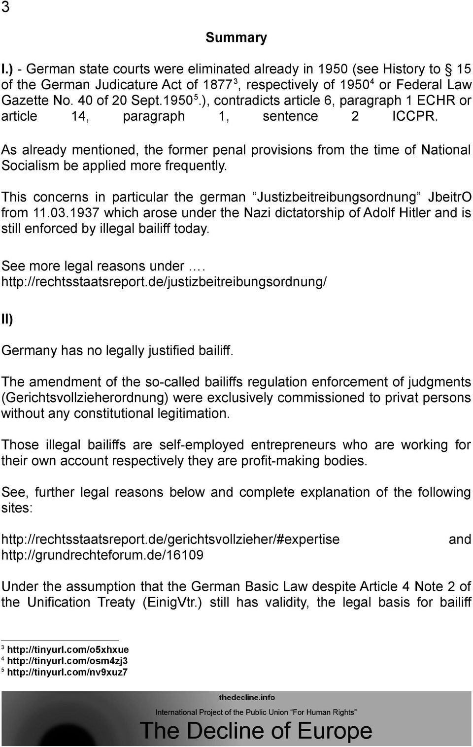 As already mentioned, the former penal provisions from the time of National Socialism be applied more frequently. This concerns in particular the german Justizbeitreibungsordnung JbeitrO from 11.03.
